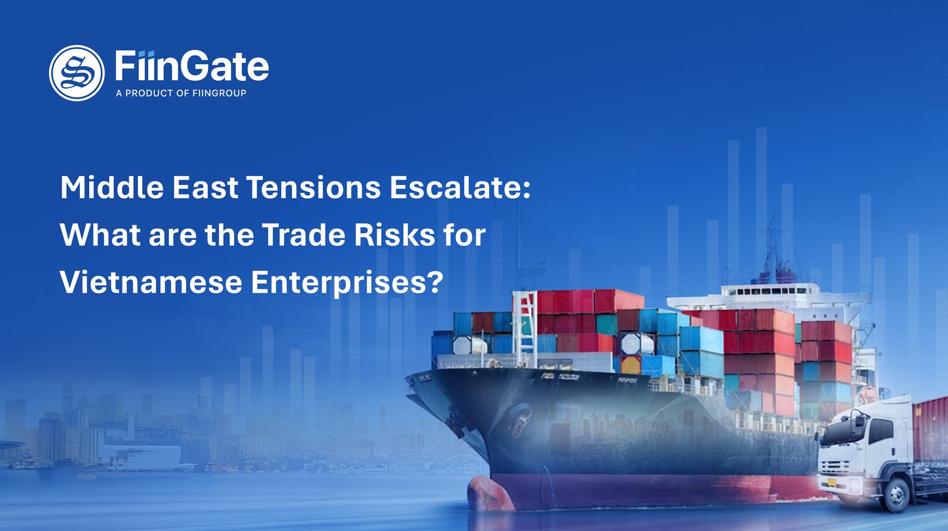 Middle East Tensions Escalate: What are the Trade Risks for Vietnamese Enterprises? 
