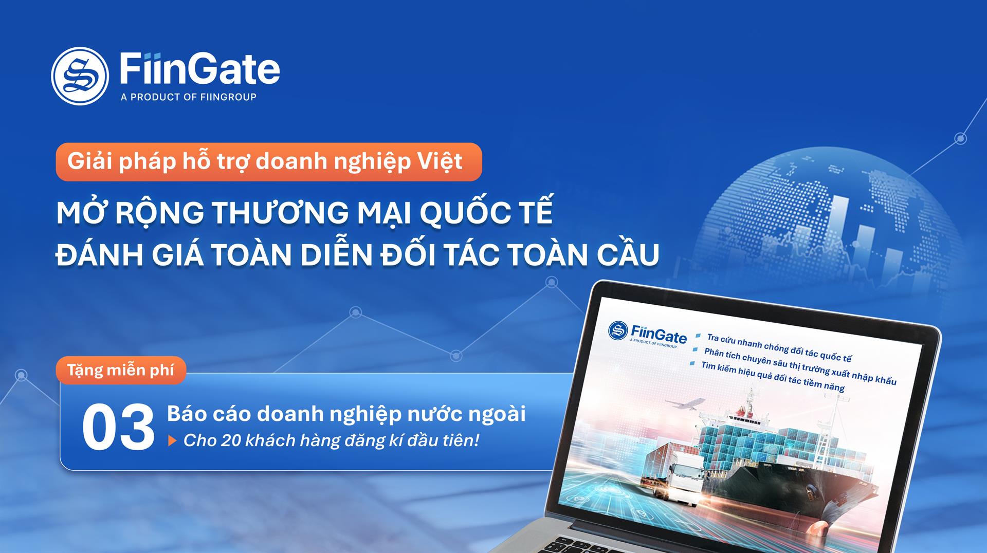 GIẢI PHÁP HỖ TRỢ DOANH NGHIỆP VIỆT MỞ RỘNG THƯƠNG MẠI QUỐC TẾ - ĐÁNH GIÁ TOÀN DIỆN ĐỐI TÁC TOÀN CẦU