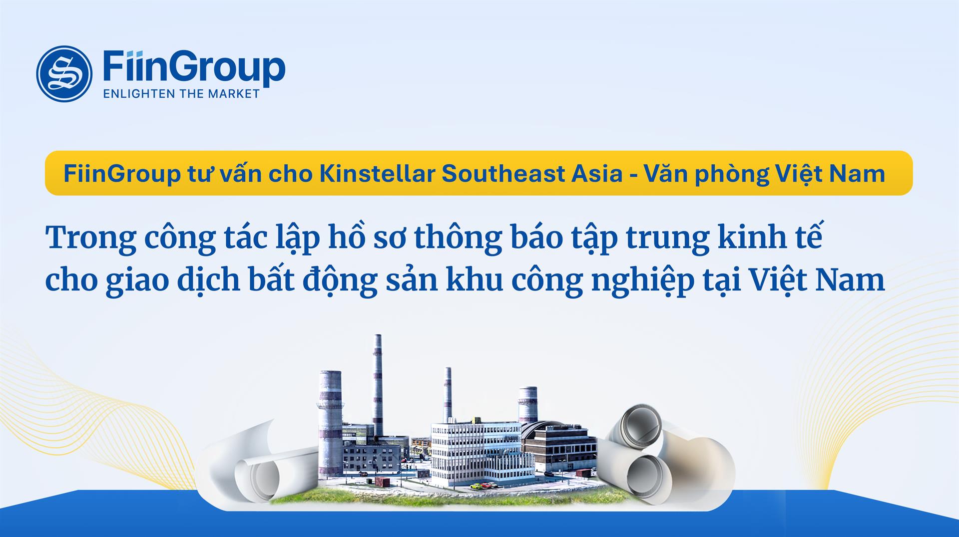 FiinGroup tư vấn cho  Kinstellar Southeast Asia - Văn phòng Việt Nam trong công tác lập hồ sơ thông báo tập trung kinh tế cho giao dịch bất động sản khu công nghiệp tại Việt Nam 